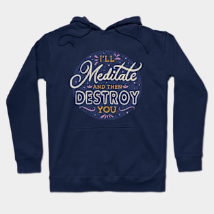 I'll Meditate And Then Destroy You by Tobe Fonseca Hoodie